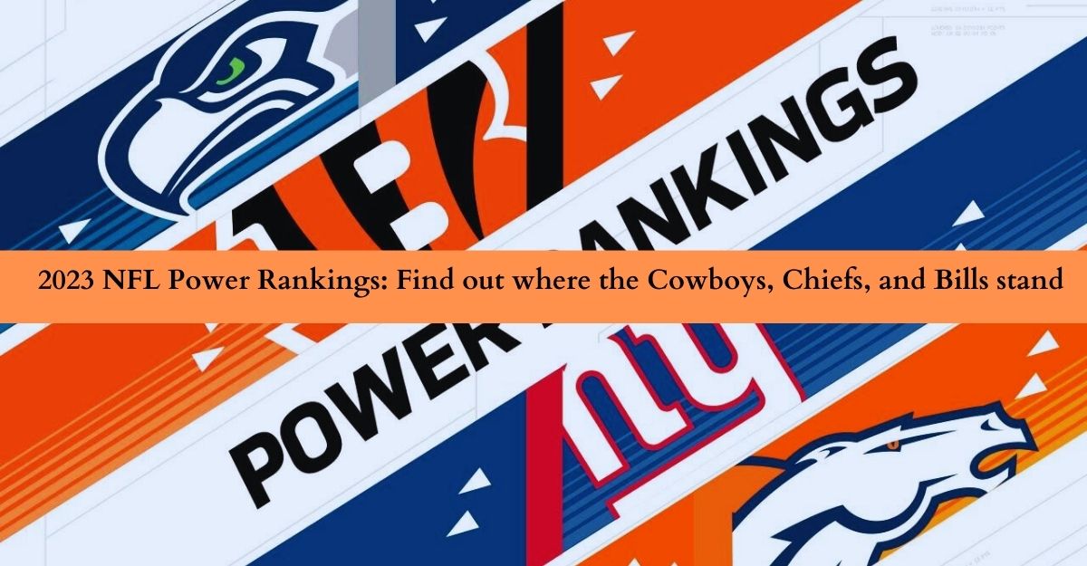 2023 NFL Power Rankings: Find out where the Cowboys, Chiefs, and Bills stand 